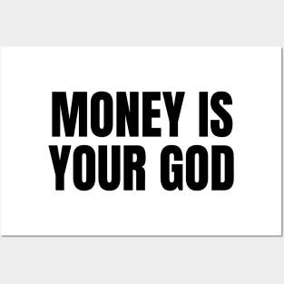 Money Is Your God Posters and Art